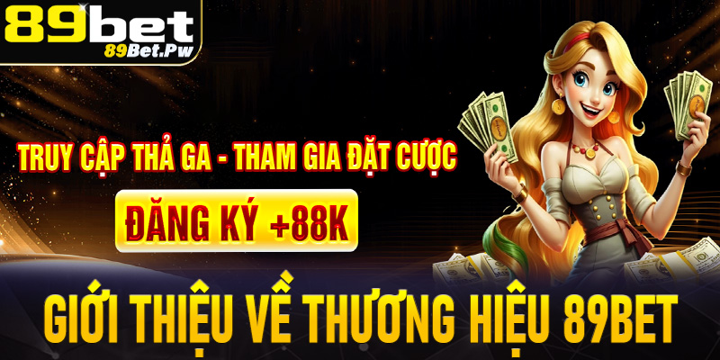 Giới thiệu cẩm nang về thương hiệu cá cược uy tín 89Bet