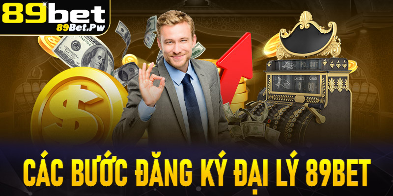 Hướng dẫn cụ thể các bước đăng ký làm đại lý 89Bet dễ dàng