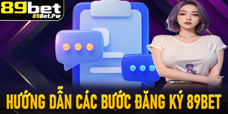 Hướng dẫn anh em người mới đăng ký 89Bet đơn giản qua 4 bước chi tiết