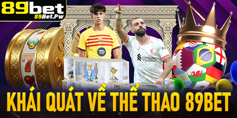 Khái quát về tâm điểm cá cược thể thao 89Bet