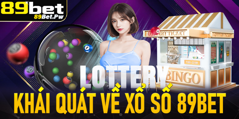 Khái quát về trang cá cược xổ số 89Bet