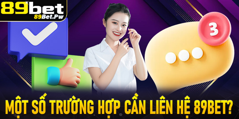 Một số các trường hợp hội viên nên liên hệ 89Bet là gì?