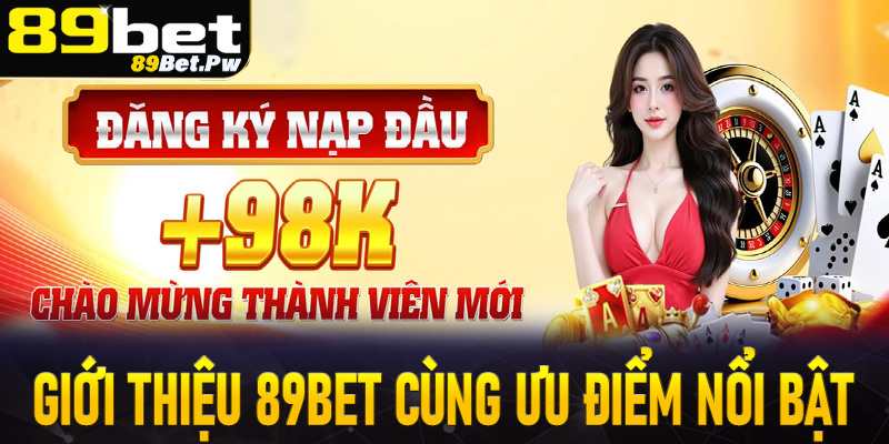 Giới thiệu 89Bet cùng những ưu điểm tạo lên sức nóng bỏng của nhà cái