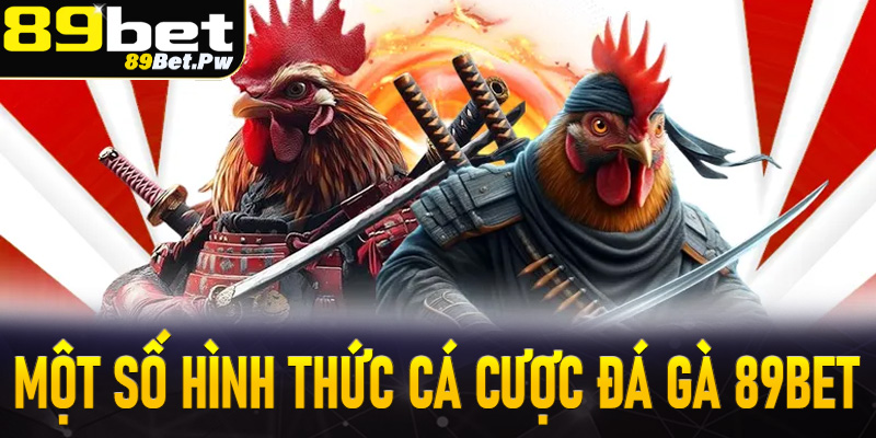 Một số hình thức cá cược đá gà 89Bet đáng chơi nhất hiện nay