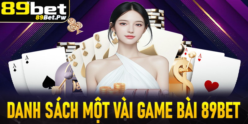 Danh sách một vài sảnh cá cược game bài 89Bet đáng chơi nhất 