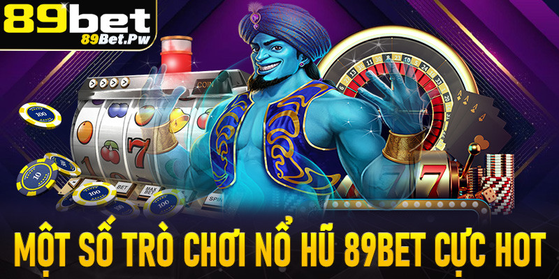 Danh sách một số trò chơi nổ hũ 89Bet cực hot đáng chơi nhất thị trường Việt Nam