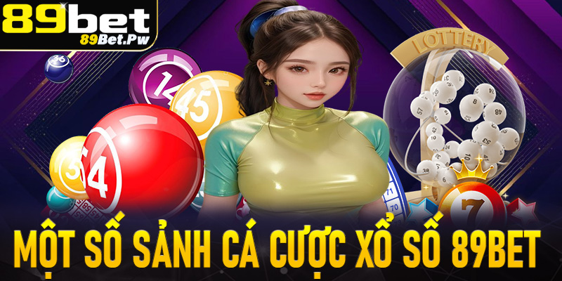 Một số sảnh cá cược xổ số 89Bet đáng chơi nhất Việt Nam