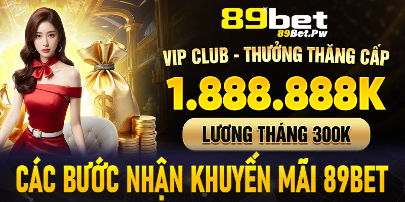 Hướng dẫn cụ thể từng thao tác đơn giản để nhận khuyến mãi 89Bet thành công 