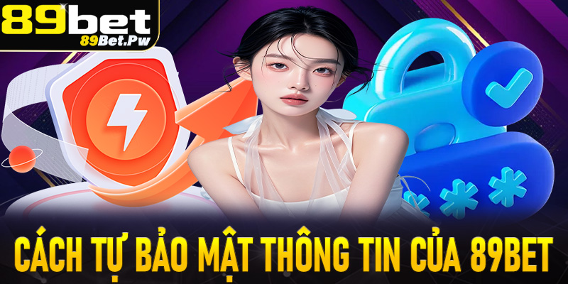 Cách tự bảo mật thông tin khi tham gia cá cược tại 89Bet