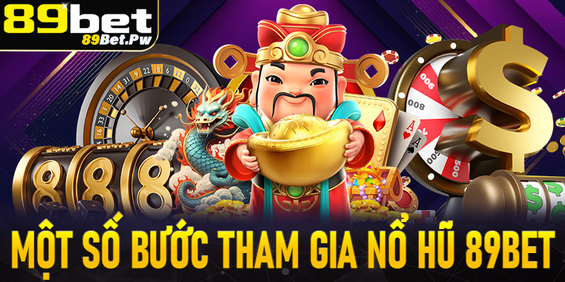 Hướng dẫn một số bước tham gia trò chơi nổ hũ 89Bet đơn giản