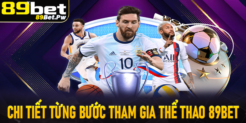 Hướng dẫn chi tiết từng thao tác đơn giản để tham gia thể thao 89Bet cực nhanh