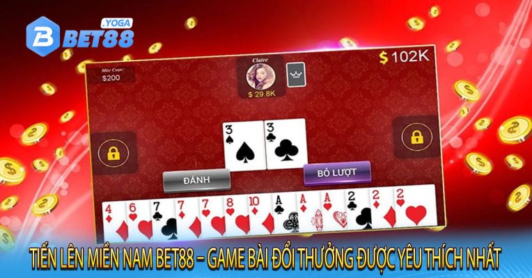 Tiến Lên Miền Nam Bet88 – Game Bài Đổi Thưởng Được Yêu Thích Nhất